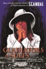 Gladiators in Suits : Race, Gender, and the Politics of Representation in Scandal - Book