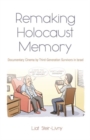 Remaking Holocaust Memory : Documentary Cinema by Third Generation Survivors in Israel - Book