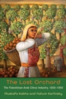 The Lost Orchard : The Palestinian-Arab Citrus Industry, 1850-1950 - Book