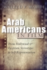 Arab Americans in Film : From Hollywood and Egyptian Stereotypes to Self-Representation - Book