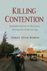 Killing Contention : Demobilization in Morocco during the Arab Spring - Book