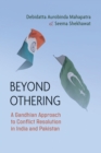 Beyond Othering : A Gandhian Approach to Conflict Resolution in India and Pakistan - Book