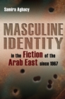 Masculine Identity in the Fiction of the Arab East since 1967 - eBook