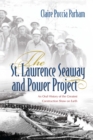 The St. Lawrence Seaway and Power Project : An Oral History of the Greatest Construction Show on Earth - eBook