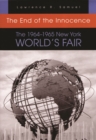 The End of the Innocence : The 1964-1965 New York World's Fair - eBook