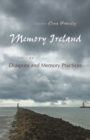 Memory Ireland : Volume 2: Diaspora and Memory Practices - eBook