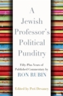 A Jewish Professor's Political Punditry : Fifty-Plus Years of Published Commentary By Ron Rubin - eBook