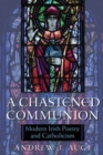 A Chastened Communion : Modern Irish Poetry and Catholicism - eBook