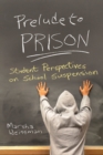 Prelude to Prison : Student Perspectives on School Suspension - eBook
