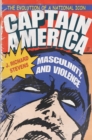 Captain America, Masculinity, and Violence : The Evolution of a National Icon - eBook