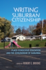 Writing Suburban Citizenship : Place-Conscious Education and the Conundrum of Suburbia - eBook