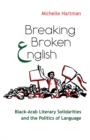 Breaking Broken English : Black-Arab Literary Solidarities and the Politics of Language - eBook