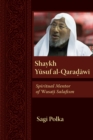 Shaykh Yusuf al-Qaradawi : Spiritual Mentor of Wasati Salafism - eBook
