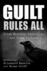 Guilt Rules All : Irish Mystery, Detective, and Crime Fiction - eBook