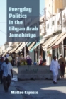 Everyday Politics in the Libyan Arab Jamahiriya - eBook