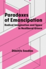 Paradoxes of Emancipation : Radical Imagination and Space in Neoliberal Greece - eBook