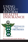 Using Taxes to Reform Health Insurance : Pitfalls and Promises - Book
