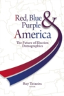 Red, Blue, and Purple America : The Future of Election Demographics - eBook