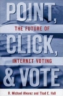 Point, Click, and Vote : The Future of Internet Voting - Book