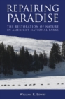 Repairing Paradise : The Restoration of Nature in America's National Parks - eBook