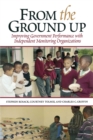 From the Ground Up : Improving Government Performance with Independent Monitoring Organizations - Book