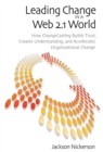 Leading Change in a Web 2.1 World : How ChangeCasting Builds Trust, Creates Understanding, and Accelerates Organizational Change - eBook