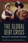 The Global Debt Crisis : Haunting U.S. and European Federalism - Book