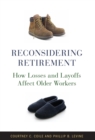 Reconsidering Retirement : How Losses and Layoffs Affect Older Workers - eBook