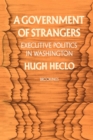 A Government of Strangers : Executive Politics in Washington - eBook