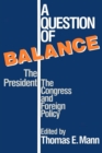 A Question of Balance : The President, The Congress and Foreign Policy - eBook