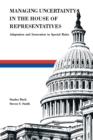Managing Uncertainty in the House of Representatives : Adaption and Innovation in Special Rules - Book