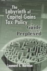 The Labyrinth of Capital Gains Tax Policy : A Guide for the Perplexed - Book