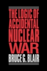 The Logic of Accidental Nuclear War - eBook