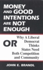 Money and Good Intentions Are Not Enough : Or, Why a Liberal Democrat Thinks States Need Both Competition and Community - eBook