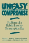 Uneasy Compromise : Problems of a Hybrid Income-Consumption Tax - eBook