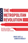 Metropolitan Revolution : How Cities and Metros Are Fixing Our Broken Politics and Fragile Economy - eBook