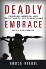 Deadly Embrace : Pakistan, America, and the Future of the Global Jihad - eBook