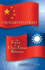 Uncharted Strait : The Future of China-Taiwan Relations - Book