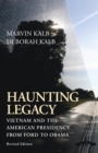 Haunting Legacy : Vietnam and the American Presidency from Ford to Obama - Book