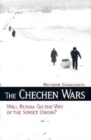 The Chechen Wars : Will Russia Go the Way of the Soviet Union? - eBook