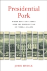 Presidential Pork : White House Influence over the Distribution of Federal Grants - eBook