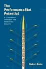 The PerformanceStat Potential : A Leadership Strategy for Producing Results - Book