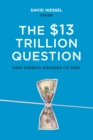 The $13 Trillion Question : Managing the U.S. Government's Debt - Book