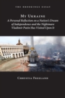 My Ukraine : A Personal Reflection on a Nation's Independence and the Nightmare Vladimir Putin Has Visited Upon It - eBook