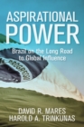 Aspirational Power : Brazil on the Long Road to Global Influence - Book