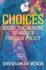 Choices : Inside the Making of India's Foreign Policy - Book