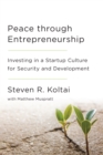 Peace Through Entrepreneurship : Investing in a Startup Culture for Security and Development - Book