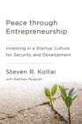 Peace Through Entrepreneurship : Investing in a Startup Culture for Security and Development - eBook