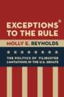 Exceptions to the Rule : The Politics of Filibuster Limitations in the U.S. Senate - Book