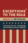 Exceptions to the Rule : The Politics of Filibuster Limitations in the U.S. Senate - eBook